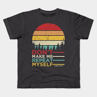 Don't Make Me Repeat Myself, History - vintage Kids T-Shirt